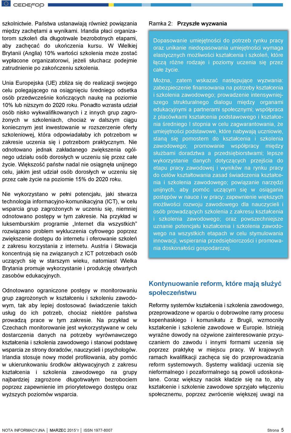 Unia Europejska (UE) zbliża się do realizacji swojego celu polegającego na osiągnięciu średniego odsetka osób przedwcześnie kończących naukę na poziomie 10% lub niższym do 2020 roku.