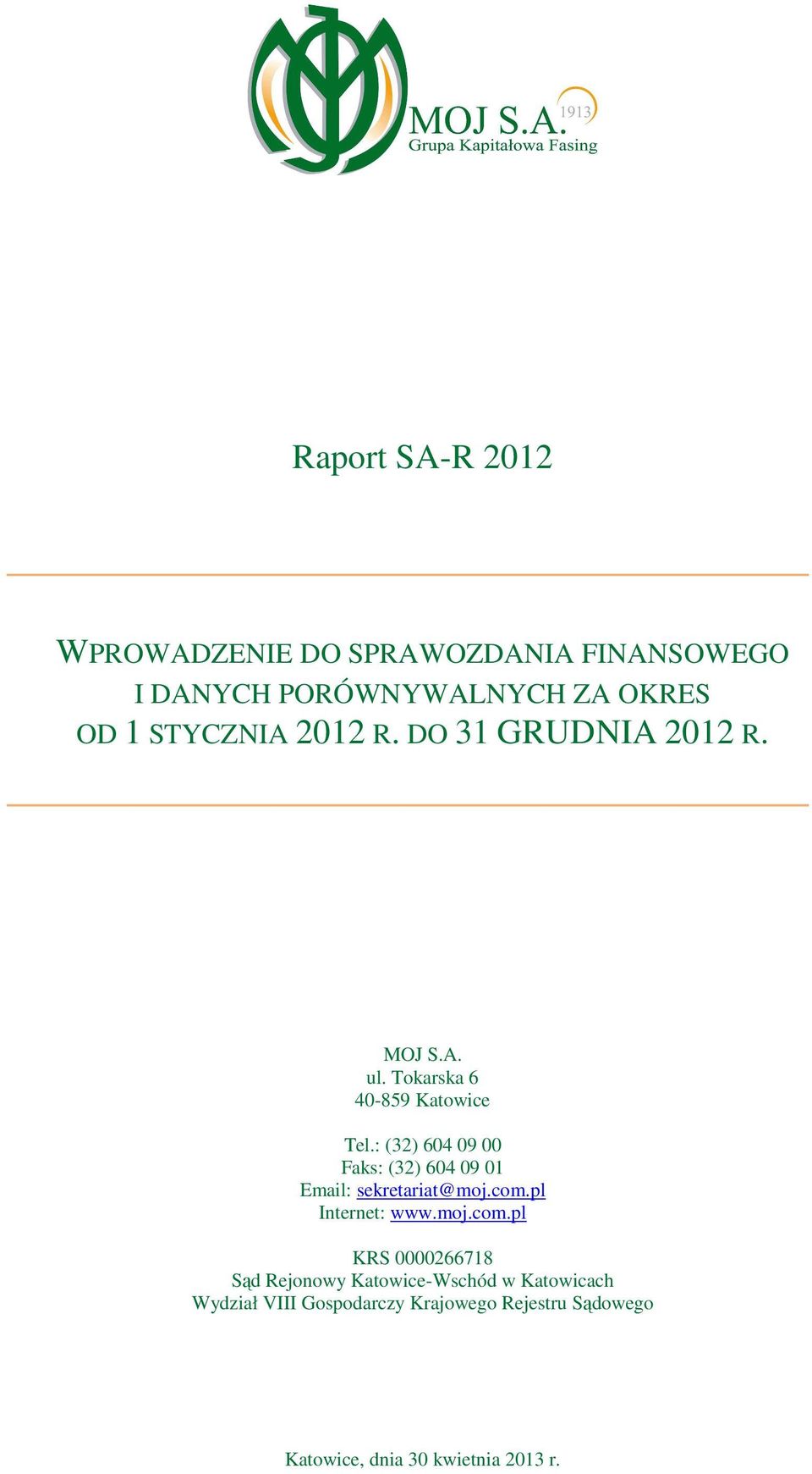 : (32) 604 09 00 Faks: (32) 604 09 01 Email: sekretariat@moj.com.