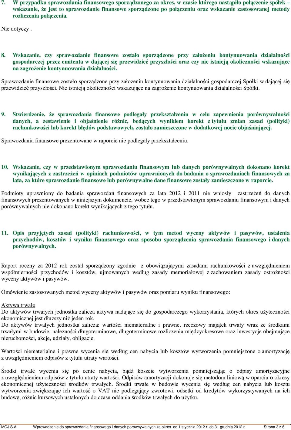 Wskazanie, czy sprawozdanie finansowe zostało sporządzone przy założeniu kontynuowania działalności gospodarczej przez emitenta w dającej się przewidzieć przyszłości oraz czy nie istnieją