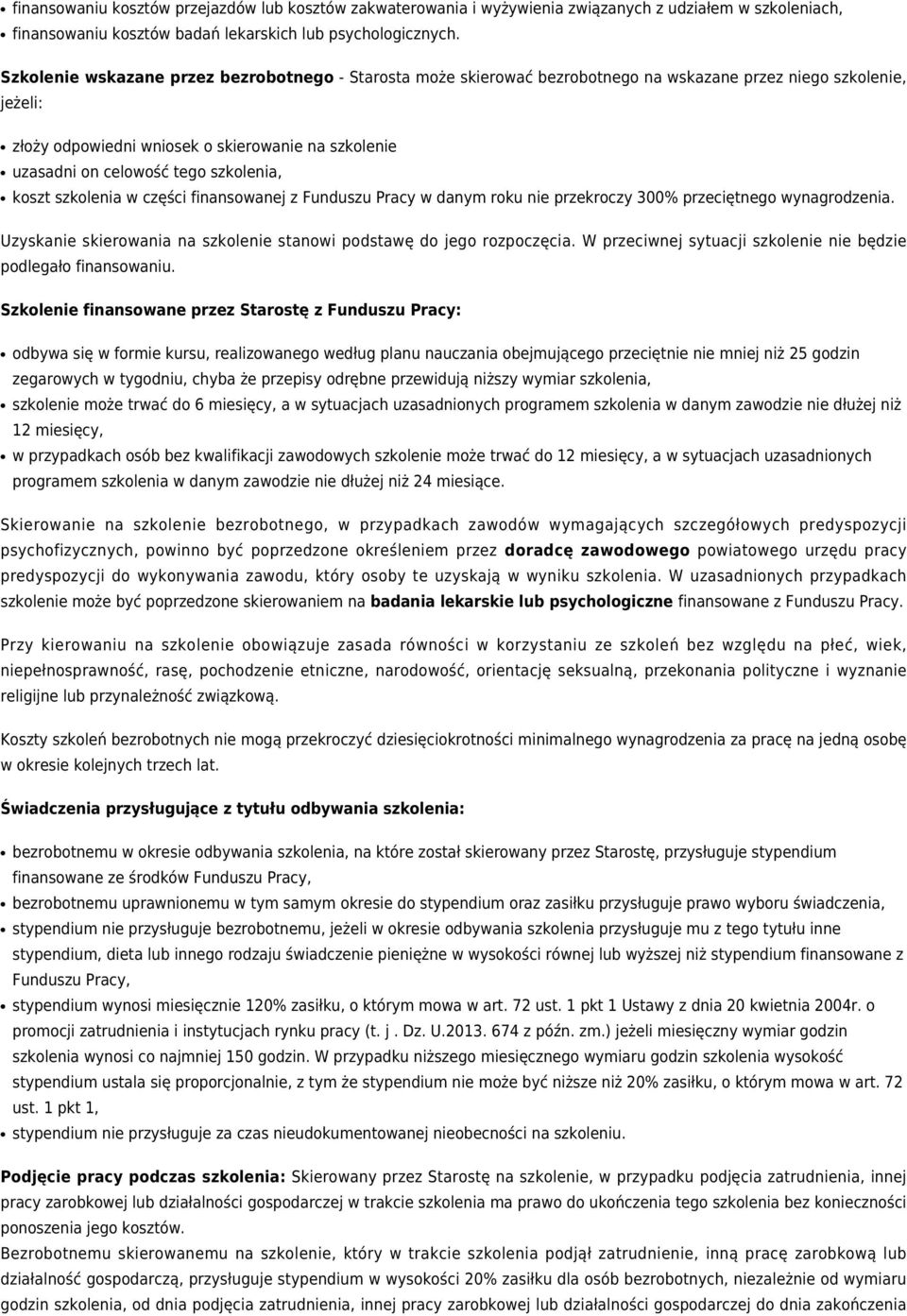 szkolenia, koszt szkolenia w części finansowanej z Funduszu Pracy w danym roku nie przekroczy 300% przeciętnego wynagrodzenia. Uzyskanie skierowania na szkolenie stanowi podstawę do jego rozpoczęcia.