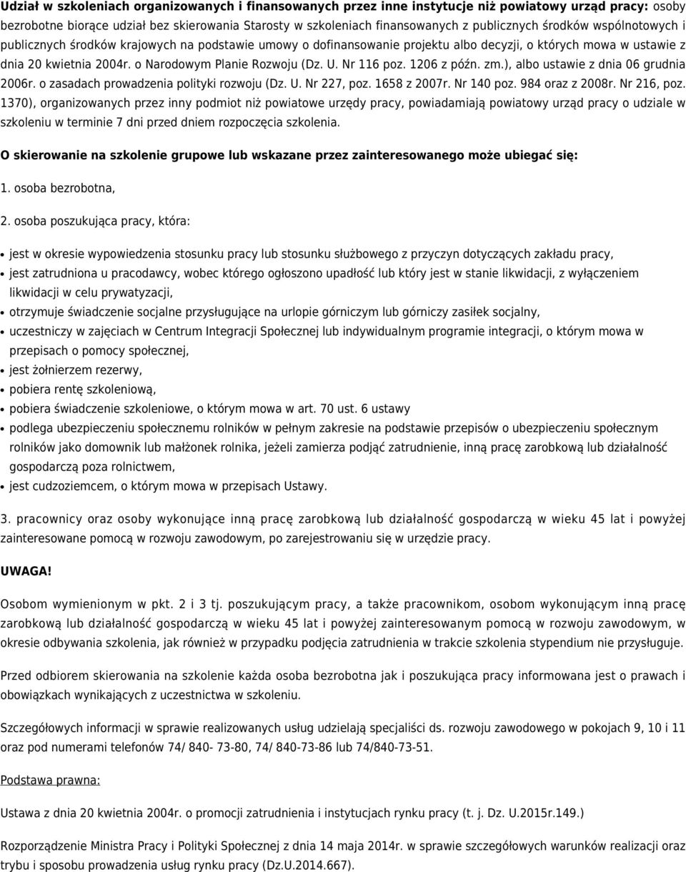 Nr 116 poz. 1206 z późn. zm.), albo ustawie z dnia 06 grudnia 2006r. o zasadach prowadzenia polityki rozwoju (Dz. U. Nr 227, poz. 1658 z 2007r. Nr 140 poz. 984 oraz z 2008r. Nr 216, poz.