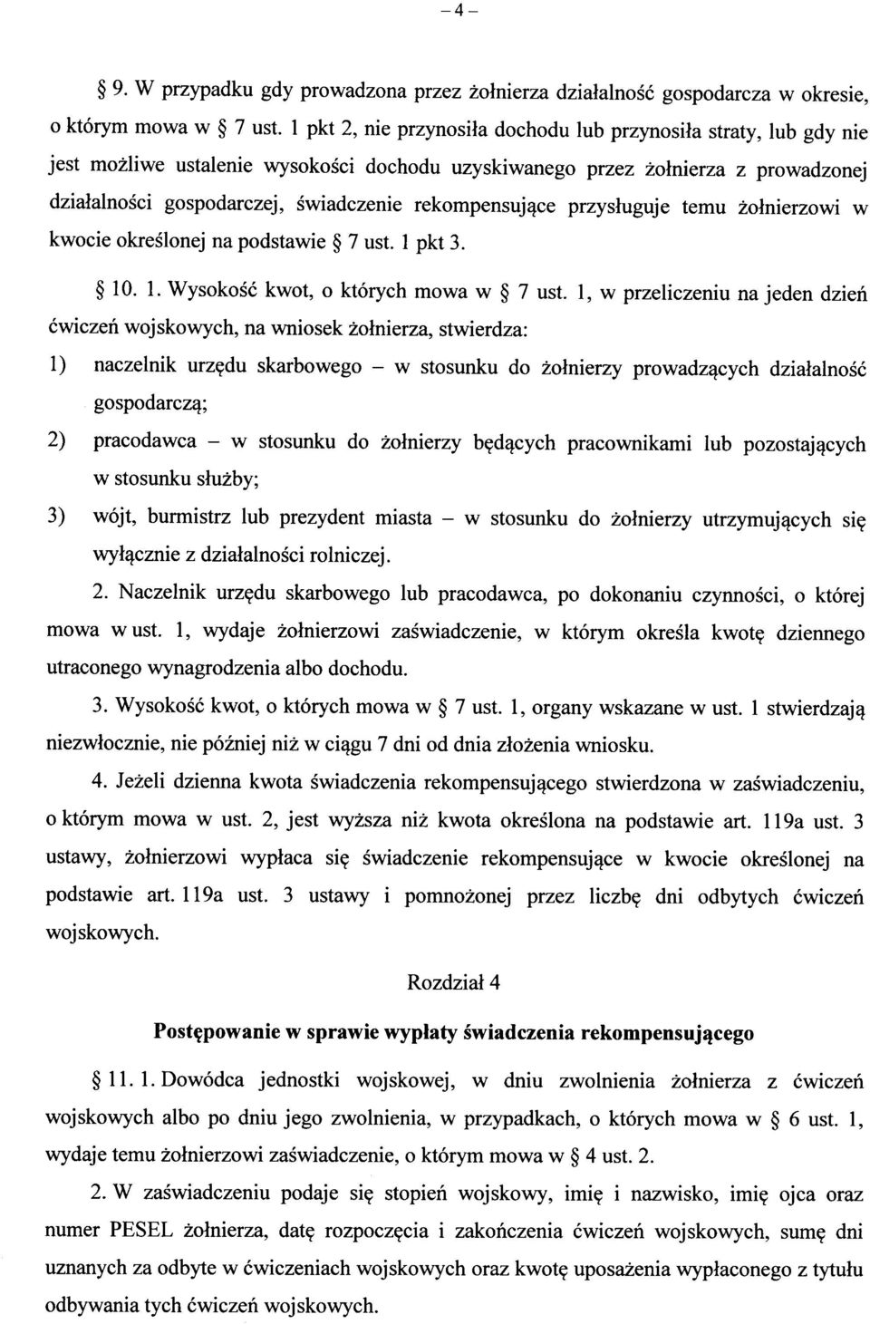 rekompensuj^ce przysluguje temu zolnierzowi w kwocie okreslonej na podstawie 7 ust. 1 pkt 3. 10. 1. Wysokosc kwot, o ktorych mowa w 7 ust.