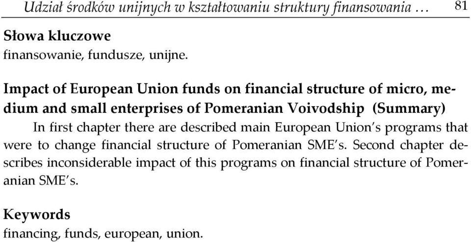 first chapter there are described main European Union s programs that were to change financial structure of Pomeranian SME s.