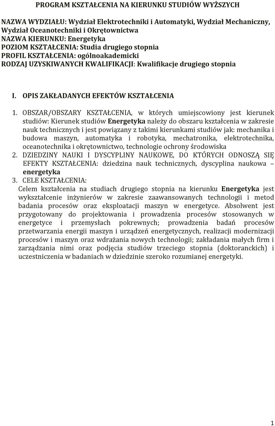 OBSZAR/OBSZARY KSZTAŁCENIA, w których umiejscowiony jest kierunek studiów: Kierunek studiów Energetyka należy do obszaru kształcenia w zakresie nauk technicznych i jest powiązany z takimi kierunkami