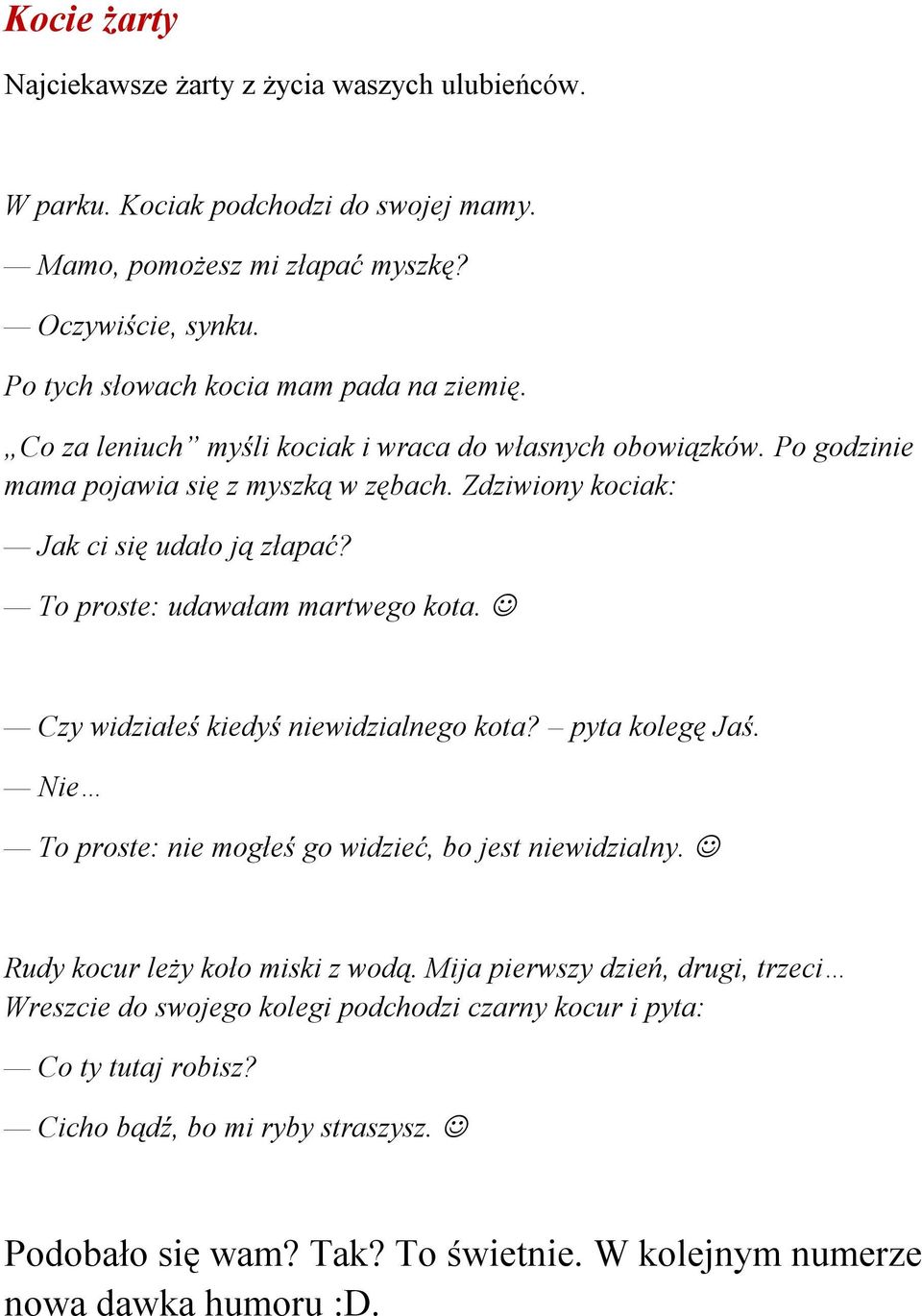 Zdziwiony kociak: Jak ci się udało ją złapać? To proste: udawałam martwego kota. Czy widziałeś kiedyś niewidzialnego kota? pyta kolegę Jaś.