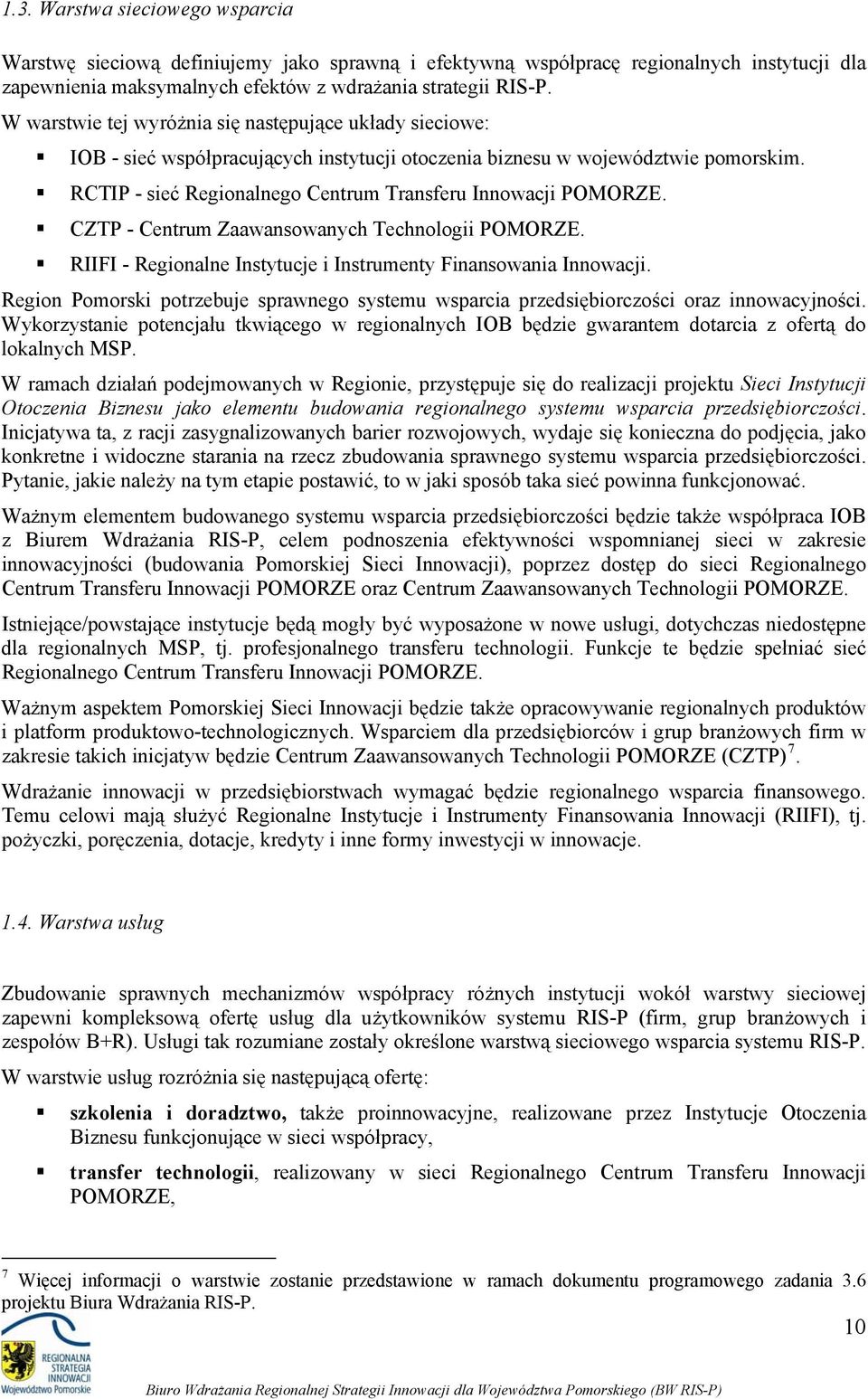 CZTP - Centrum Zaawanswanych Technlgii POMORZE. RIIFI - Reginalne Instytucje i Instrumenty Finanswania Innwacji. Regin Pmrski ptrzebuje sprawneg systemu wsparcia przedsiębirczści raz innwacyjnści.