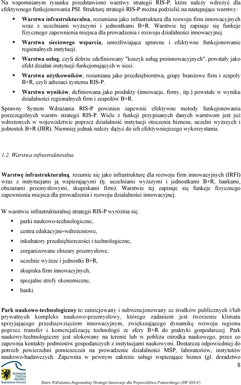 Warstwie tej zapisuje się funkcje fizyczneg zapewnienia miejsca dla prwadzenia i rzwju działalnści innwacyjnej.