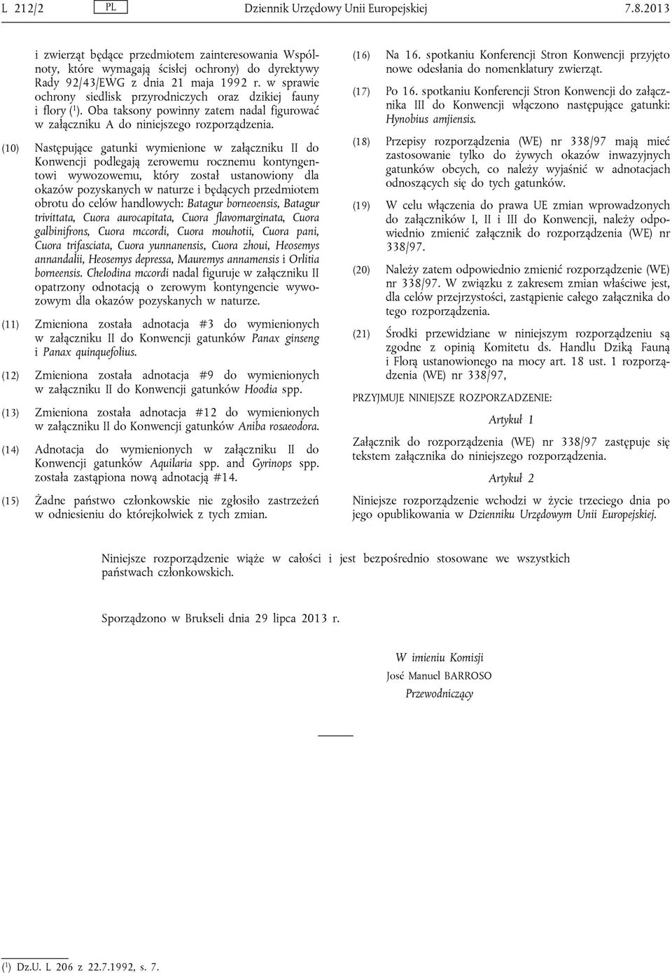 (10) Następujące gatunki wymienione w załączniku II do Konwencji podlegają zerowemu rocznemu kontyngentowi wywozowemu, który został ustanowiony dla okazów pozyskanych w naturze i będących przedmiotem