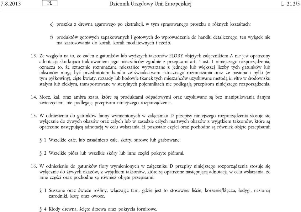 wprowadzenia do handlu detalicznego, ten wyjątek nie ma zastosowania do korali, korali modlitewnych i rzeźb. 13.