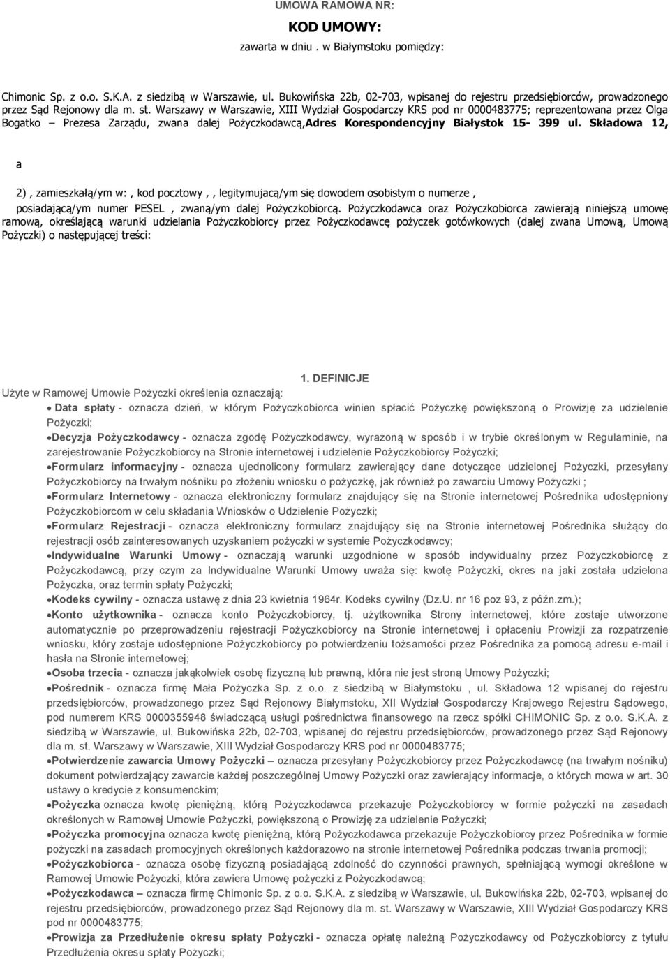 Warszawy w Warszawie, XIII Wydział Gospodarczy KRS pod nr 0000483775; reprezentowana przez Olga Bogatko Prezesa Zarządu, zwana dalej Pożyczkodawcą,Adres Korespondencyjny Białystok 15-399 ul.