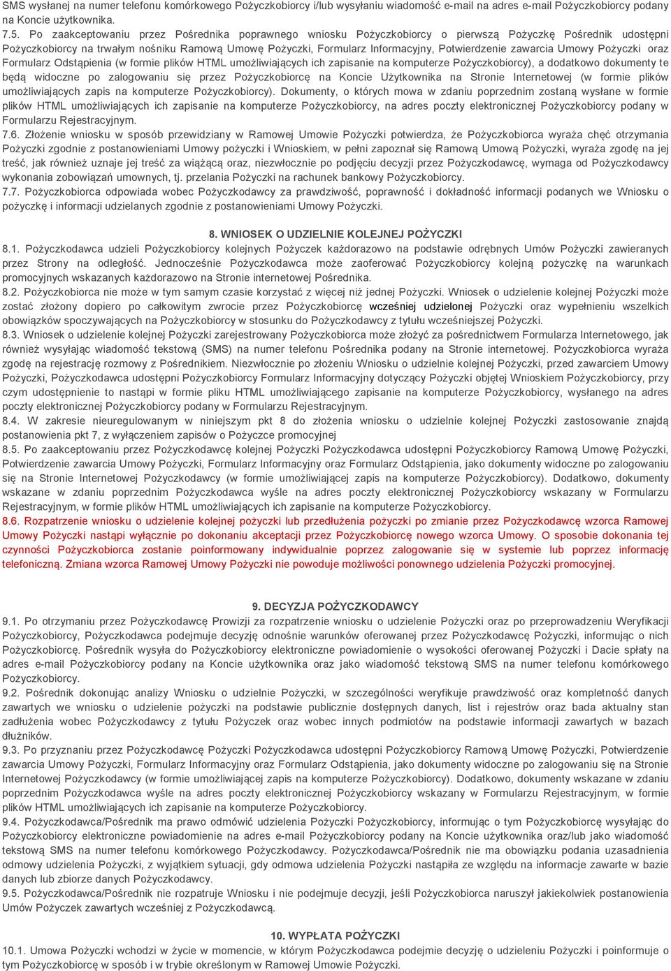 Potwierdzenie zawarcia Umowy Pożyczki oraz Formularz Odstąpienia (w formie plików HTML umożliwiających ich zapisanie na komputerze Pożyczkobiorcy), a dodatkowo dokumenty te będą widoczne po