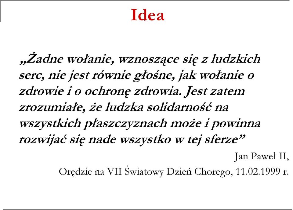 Jest zatem zrozumiałe, że ludzka solidarność na wszystkich płaszczyznach może i