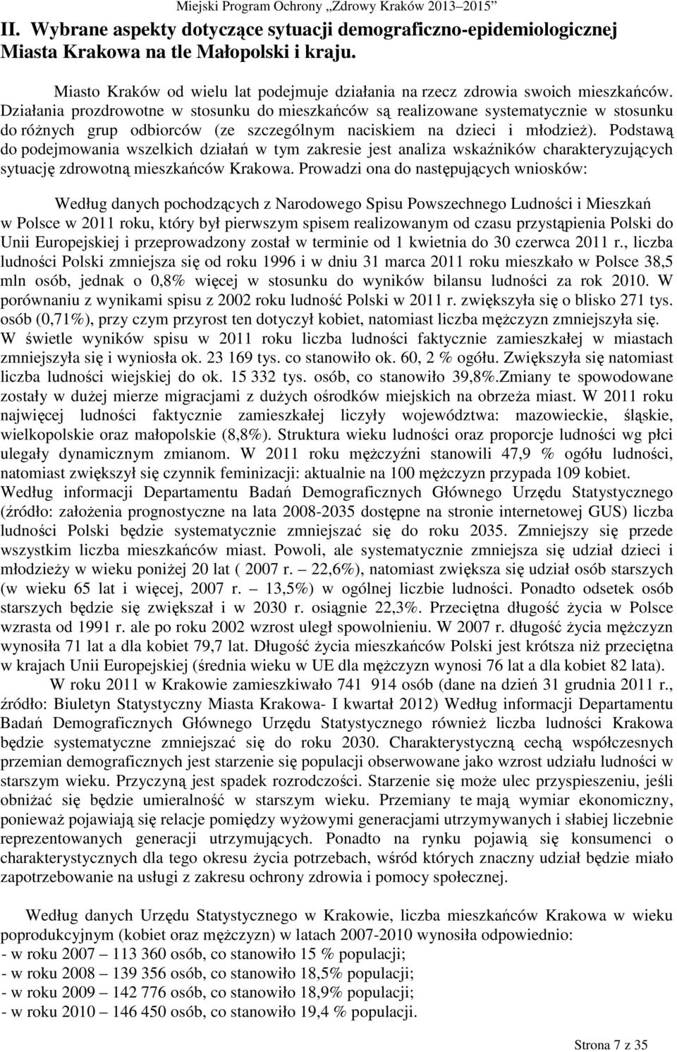 Podstawą do podejmowania wszelkich działań w tym zakresie jest analiza wskaźników charakteryzujących sytuację zdrowotną mieszkańców Krakowa.