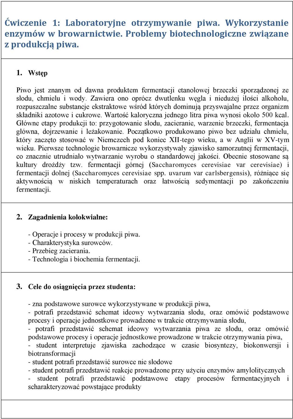 Wartość kaloryczna jednego litra piwa wynosi około 500 kcal. Główne etapy produkcji to: przygotowanie słodu, zacieranie, warzenie brzeczki, fermentacja główna, dojrzewanie i leżakowanie.