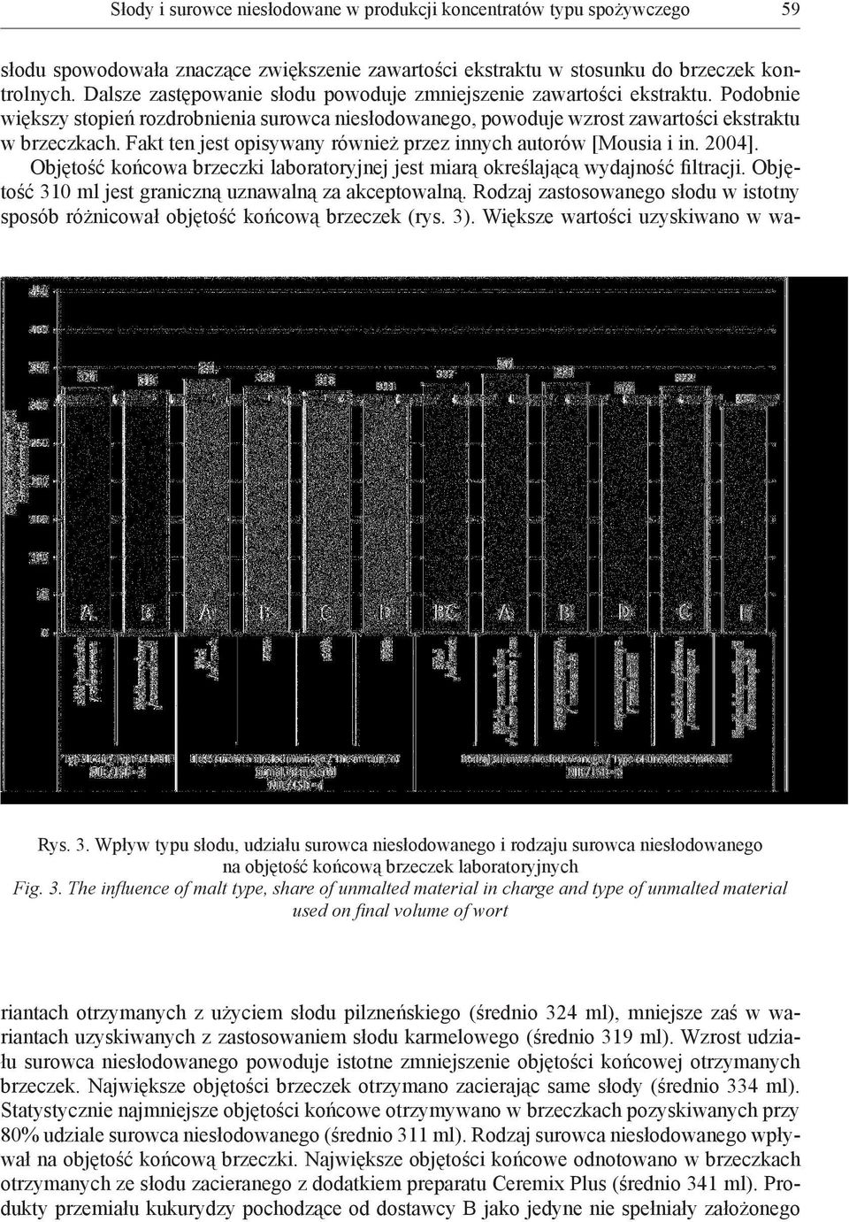 Fakt ten jest opisywany również przez innych autorów [Mousia i in. 2004]. Objętość końcowa brzeczki laboratoryjnej jest miarą określającą wydajność filtracji.