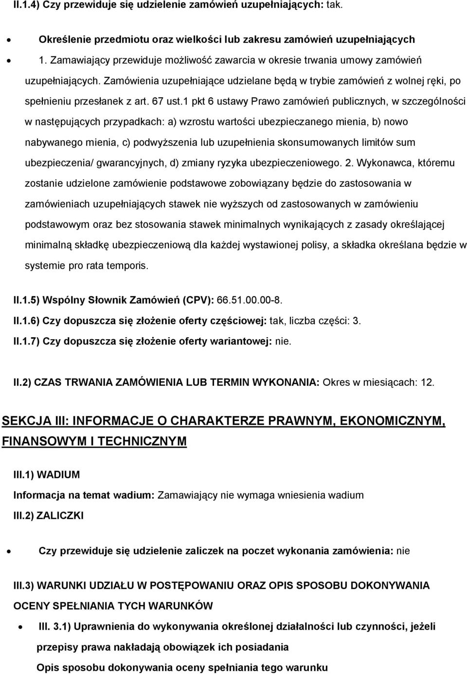 1 pkt 6 ustawy Praw zamówień publicznych, w szczególnści w następujących przypadkach: a) wzrstu wartści ubezpieczaneg mienia, b) nw nabywaneg mienia, c) pdwyższenia lub uzupełnienia sknsumwanych