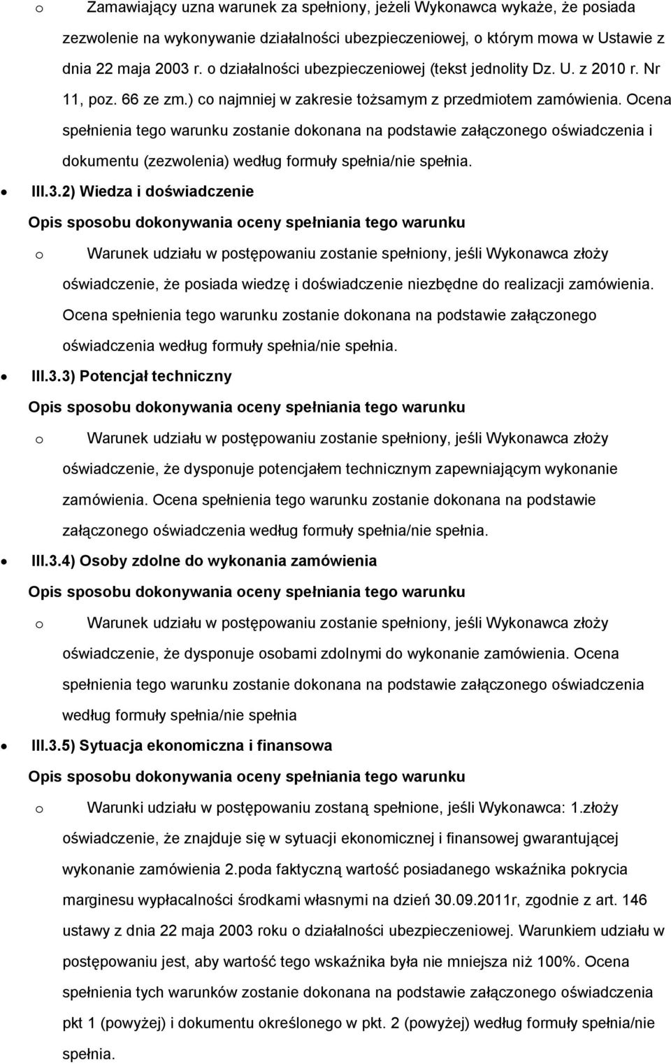 Ocena spełnienia teg warunku zstanie dknana na pdstawie załączneg świadczenia i dkumentu (zezwlenia) według frmuły spełnia/nie spełnia. III.3.