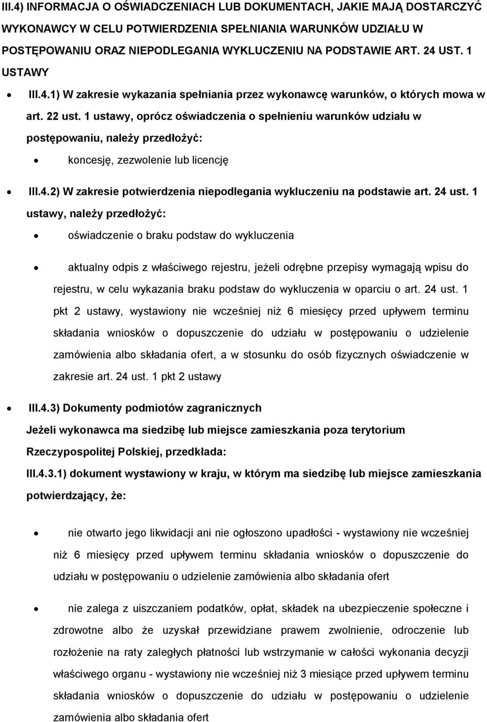 1 ustawy, prócz świadczenia spełnieniu warunków udziału w pstępwaniu, należy przedłżyć: kncesję, zezwlenie lub licencję III.4.2) W zakresie ptwierdzenia niepdlegania wykluczeniu na pdstawie art.