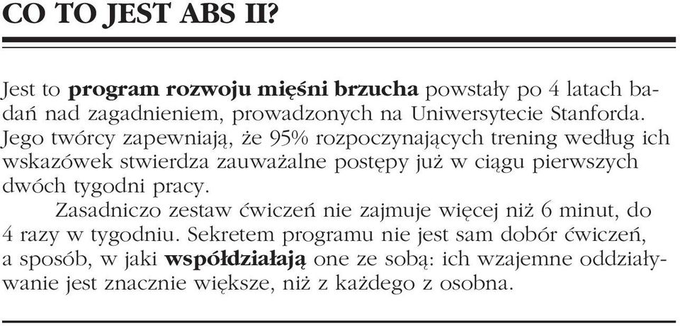 Jego twórcy zapewniają, że 95% rozpoczynających trening według ich wskazówek stwierdza zauważalne postępy już w ciągu pierwszych dwóch