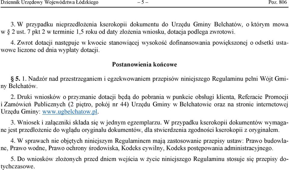 Zwrot dotacji następuje w kwocie stanowiącej wysokość dofinansowania powiększonej o odsetki ustawowe liczone od dnia wypłaty dotacji. Postanowienia końcowe 5. 1.