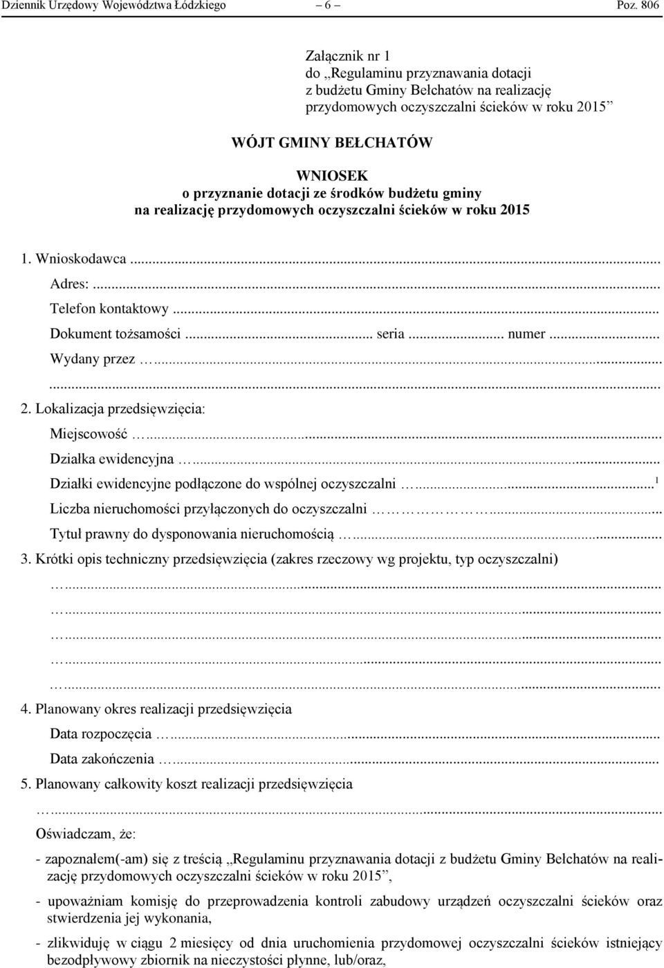 środków budżetu gminy na realizację przydomowych oczyszczalni ścieków w roku 2015 1. Wnioskodawca... Adres:... Telefon kontaktowy... Dokument tożsamości... seria... numer... Wydany przez...... 2. Lokalizacja przedsięwzięcia: Miejscowość.