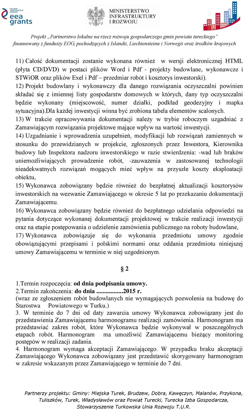 12) Projekt budowlany i wykonawczy dla danego rozwiązania oczyszczalni powinien składać się z imiennej listy gospodarstw domowych w których, dany typ oczyszczalni będzie wykonany (miejscowość, numer