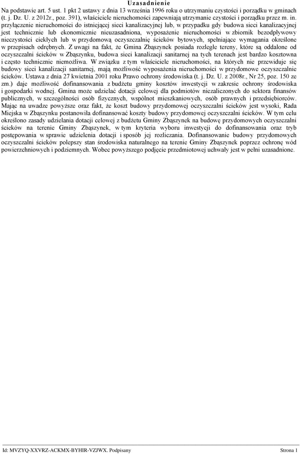 przyłączenie nieruchomości do istniejącej sieci kanalizacyjnej lub, w przypadku gdy budowa sieci kanalizacyjnej jest technicznie lub ekonomicznie nieuzasadniona, wyposażenie nieruchomości w zbiornik