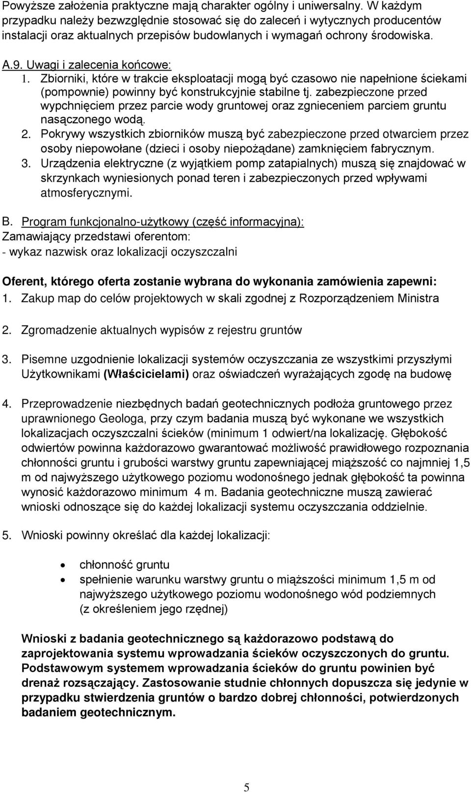 Uwagi i zalecenia końcowe: 1. Zbiorniki, które w trakcie eksploatacji mogą być czasowo nie napełnione ściekami (pompownie) powinny być konstrukcyjnie stabilne tj.