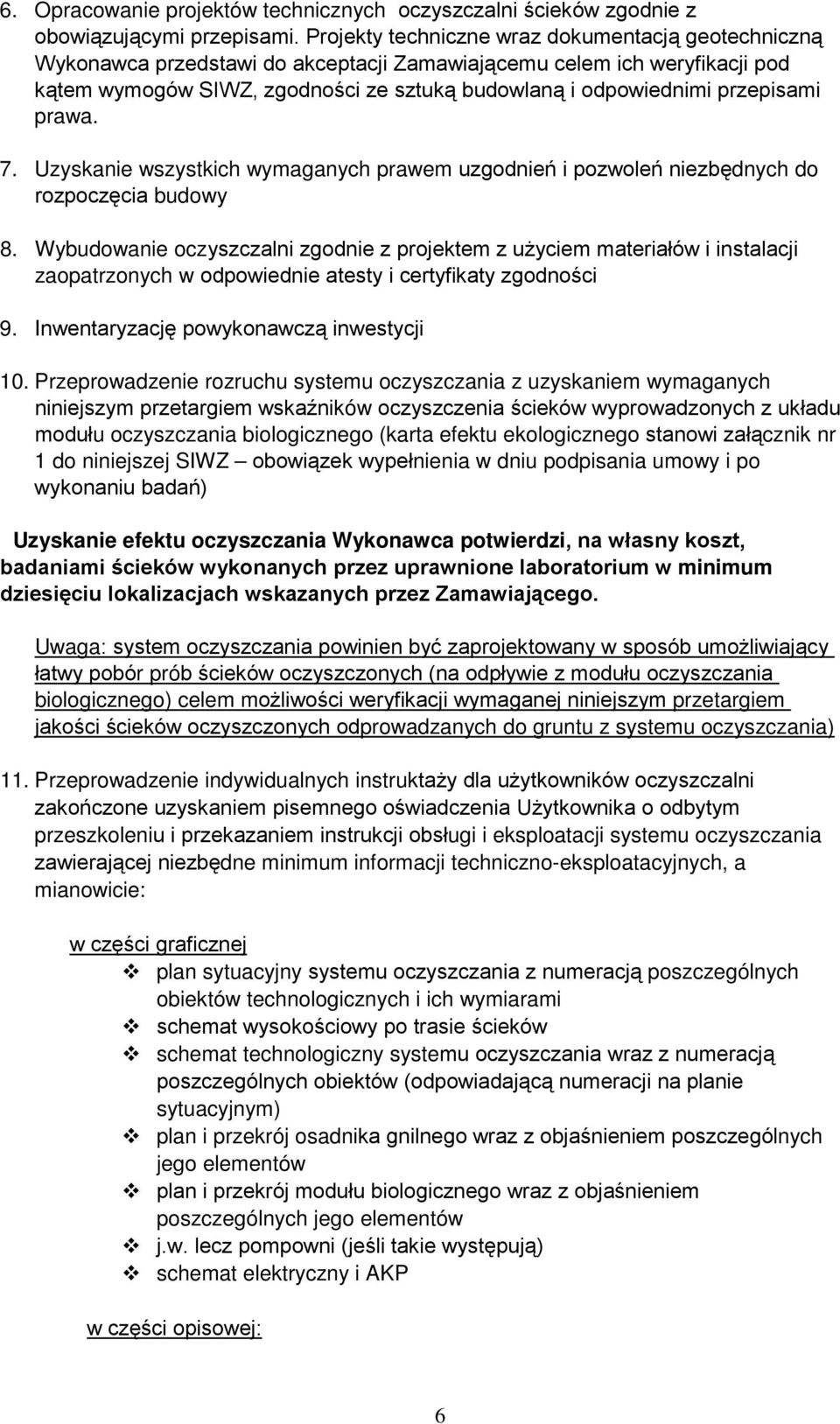 przepisami prawa. 7. Uzyskanie wszystkich wymaganych prawem uzgodnień i pozwoleń niezbędnych do rozpoczęcia budowy 8.