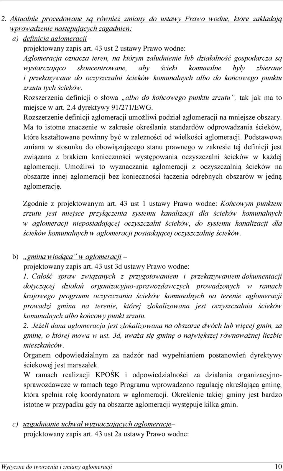 oczyszczalni ścieków komunalnych albo do końcowego punktu zrzutu tych ścieków. Rozszerzenia definicji o słowa albo do końcowego punktu zrzutu, tak jak ma to miejsce w art. 2.4 dyrektywy 91/271/EWG.