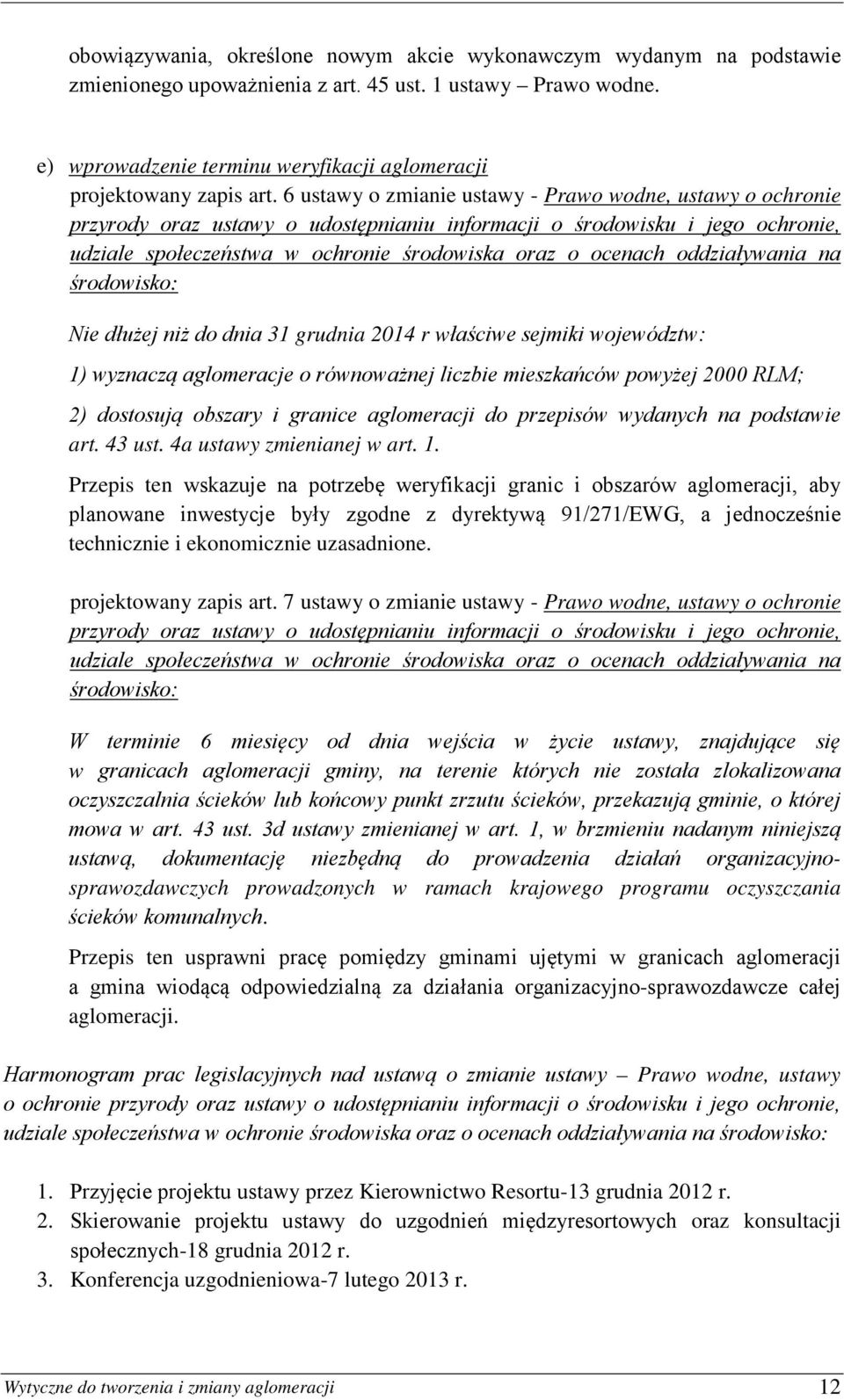 6 ustawy o zmianie ustawy - Prawo wodne, ustawy o ochronie przyrody oraz ustawy o udostępnianiu informacji o środowisku i jego ochronie, udziale społeczeństwa w ochronie środowiska oraz o ocenach