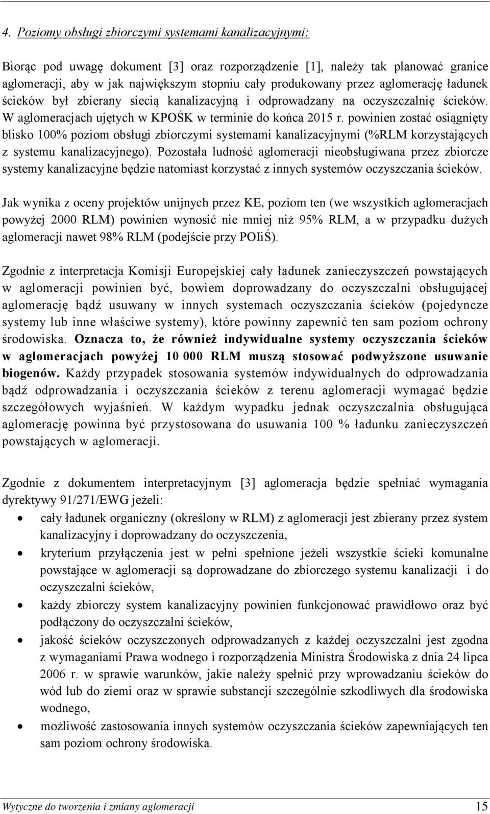 powinien zostać osiągnięty blisko 100% poziom obsługi zbiorczymi systemami kanalizacyjnymi (%RLM korzystających z systemu kanalizacyjnego).