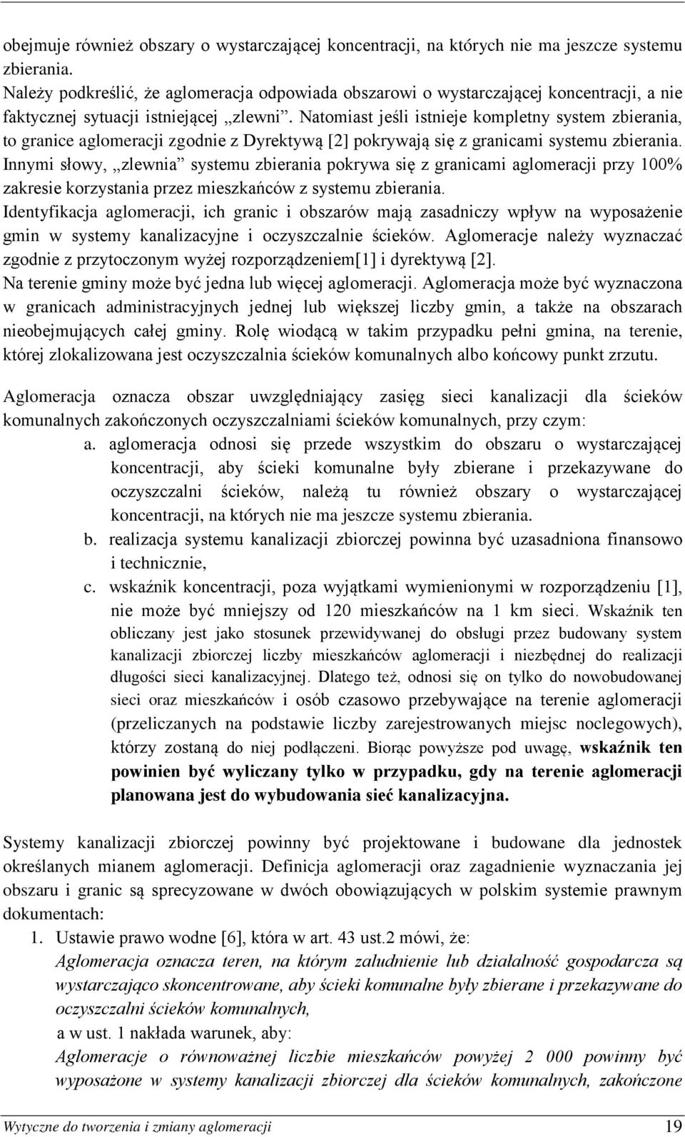 Natomiast jeśli istnieje kompletny system zbierania, to granice aglomeracji zgodnie z Dyrektywą [2] pokrywają się z granicami systemu zbierania.