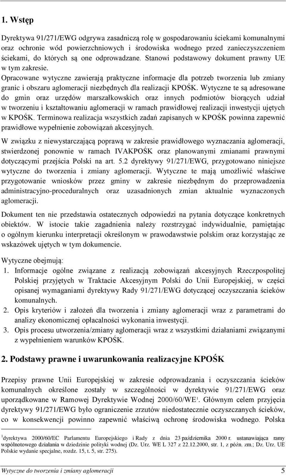 Opracowane wytyczne zawierają praktyczne informacje dla potrzeb tworzenia lub zmiany granic i obszaru aglomeracji niezbędnych dla realizacji KPOŚK.