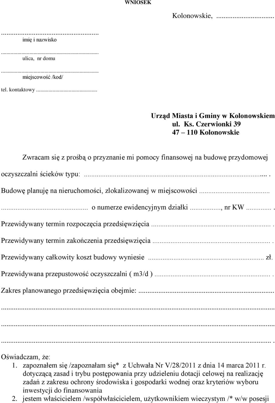 ... Budowę planuję na nieruchomości, zlokalizowanej w miejscowości...... o numerze ewidencyjnym działki..., nr KW.... Przewidywany termin rozpoczęcia przedsięwzięcia.