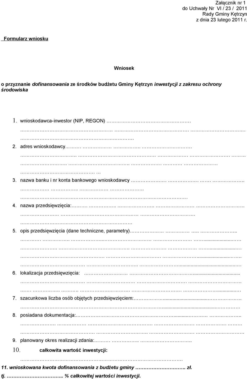 nazwa banku i nr konta bankowego wnioskodawcy........ 4. nazwa przedsięwzięcia:...... 5. opis przedsięwzięcia (dane techniczne, parametry)................................... 6.