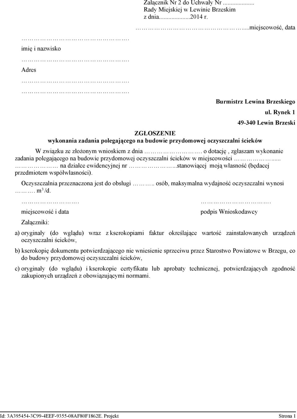 Rynek 1 49-340 Lewin Brzeski W związku ze złożonym wnioskiem z dnia o dotację, zgłaszam wykonanie zadania polegającego na budowie przydomowej oczyszczalni ścieków w miejscowości.