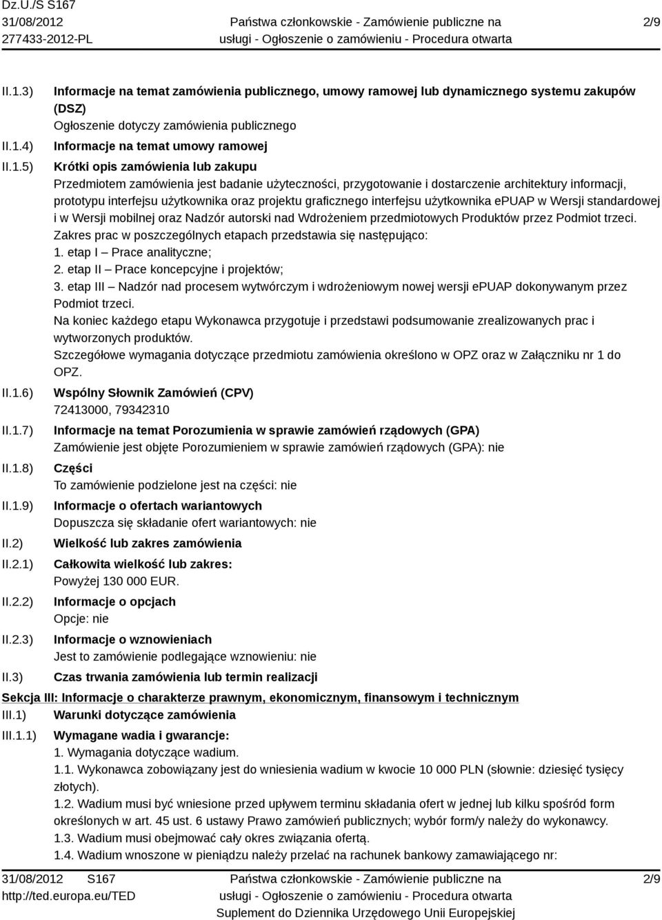 3) Informacje na temat zamówienia publicznego, umowy ramowej lub dynamicznego systemu zakupów (DSZ) Ogłoszenie dotyczy zamówienia publicznego Informacje na temat umowy ramowej Krótki opis zamówienia