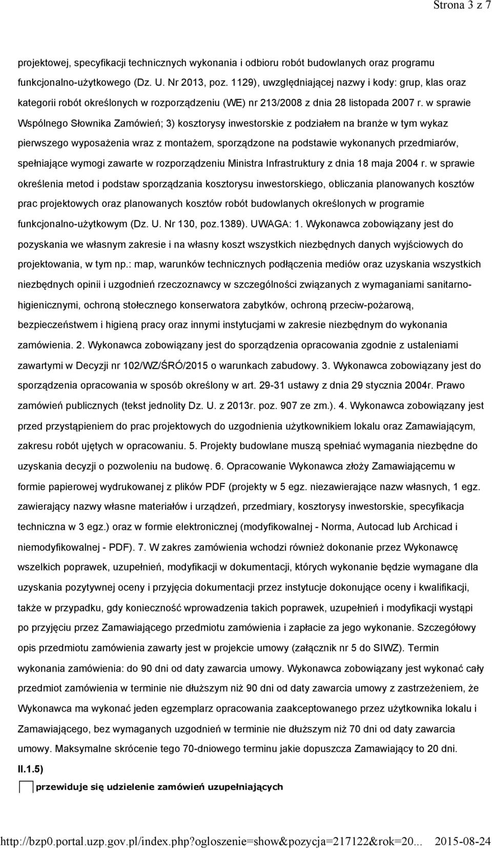 w sprawie Wspólnego Słownika Zamówień; 3) kosztorysy inwestorskie z podziałem na branże w tym wykaz pierwszego wyposażenia wraz z montażem, sporządzone na podstawie wykonanych przedmiarów,