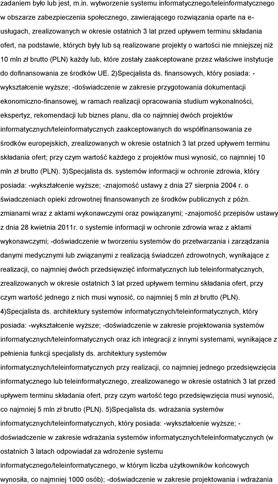 składania fert, na pdstawie, których były lub są realizwane prjekty wartści nie mniejszej niż 10 mln zł brutt (PLN) każdy lub, które zstały zaakceptwane przez właściwe instytucje d dfinanswania ze