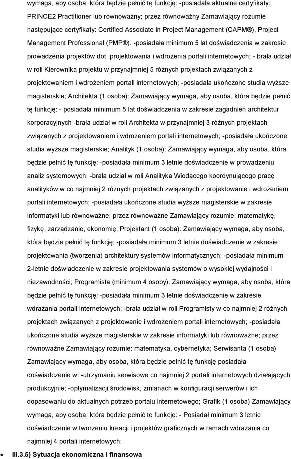 prjektwania i wdrżenia prtali internetwych; - brała udział w rli Kierwnika prjektu w przynajmniej 5 różnych prjektach związanych z prjektwaniem i wdrżeniem prtali internetwych; -psiadała ukńczne