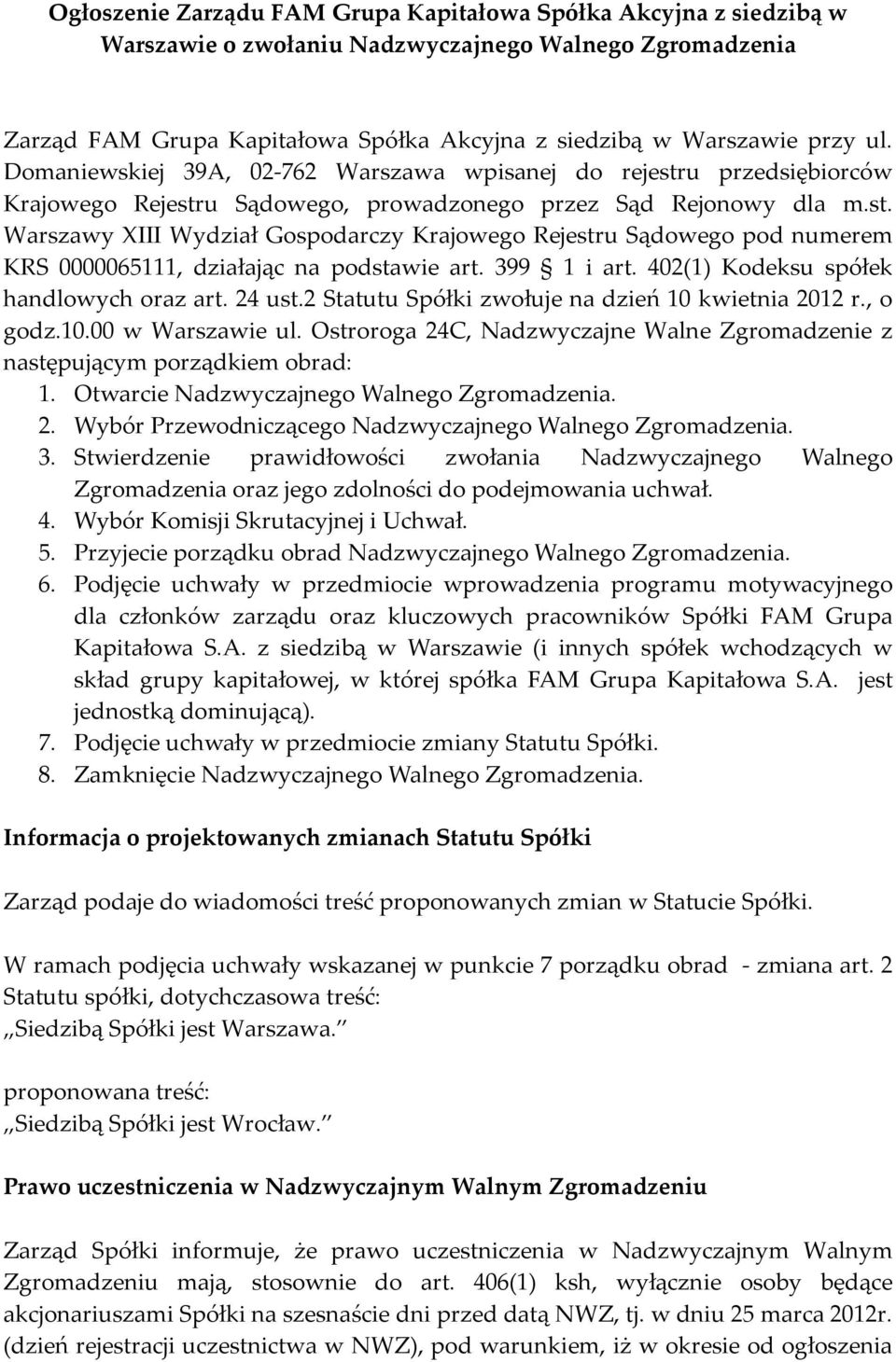 399 1 i art. 402(1) Kodeksu spółek handlowych oraz art. 24 ust.2 Statutu Spółki zwołuje na dzień 10 kwietnia 2012 r., o godz.10.00 w Warszawie ul.
