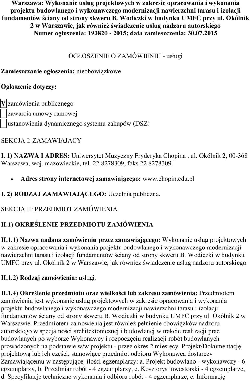 2015 Zamieszczanie ogłoszenia: nieobowiązkowe Ogłoszenie dotyczy: V zamówienia publicznego zawarcia umowy ramowej OGŁOSZENIE O ZAMÓWIENIU - usługi ustanowienia dynamicznego systemu zakupów (DSZ)