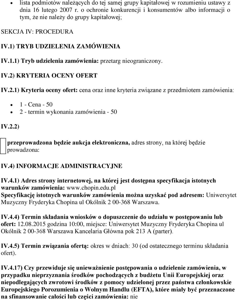IV.2) KRYTERIA OCENY OFERT IV.2.1) Kryteria oceny ofert: cena oraz inne kryteria związane z przedmiotem zamówienia: 1 - Cena - 50 2 - termin wykonania zamówienia - 50 IV.2.2) przeprowadzona będzie aukcja elektroniczna, adres strony, na której będzie prowadzona: IV.