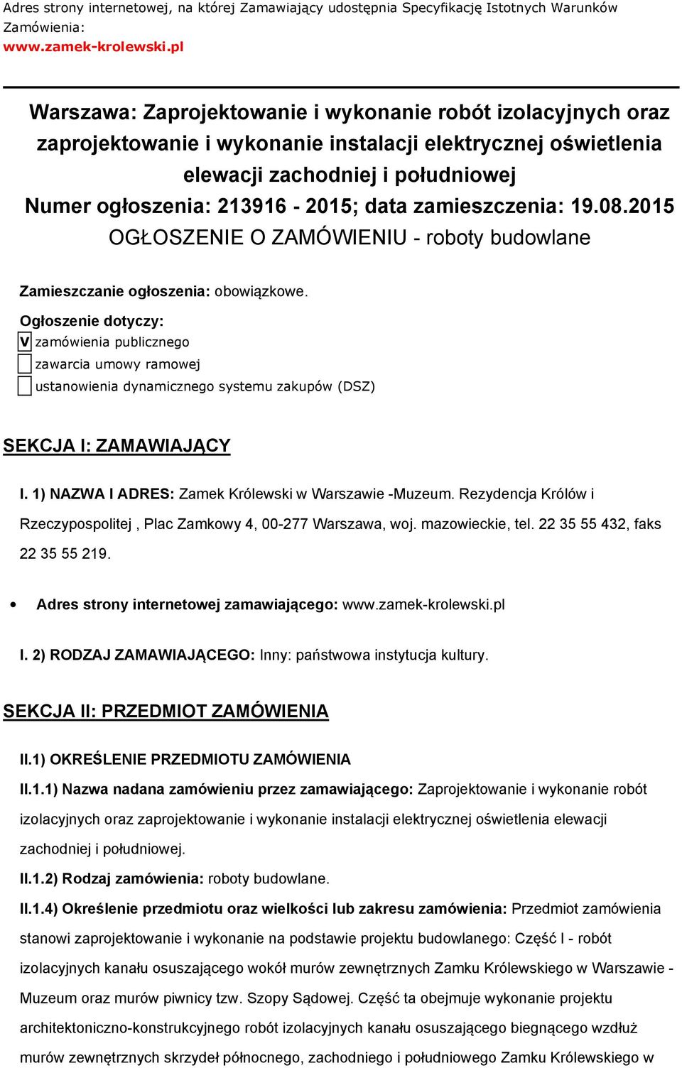 zamieszczenia: 19.08.2015 OGŁOSZENIE O ZAMÓWIENIU - roboty budowlane Zamieszczanie ogłoszenia: obowiązkowe.