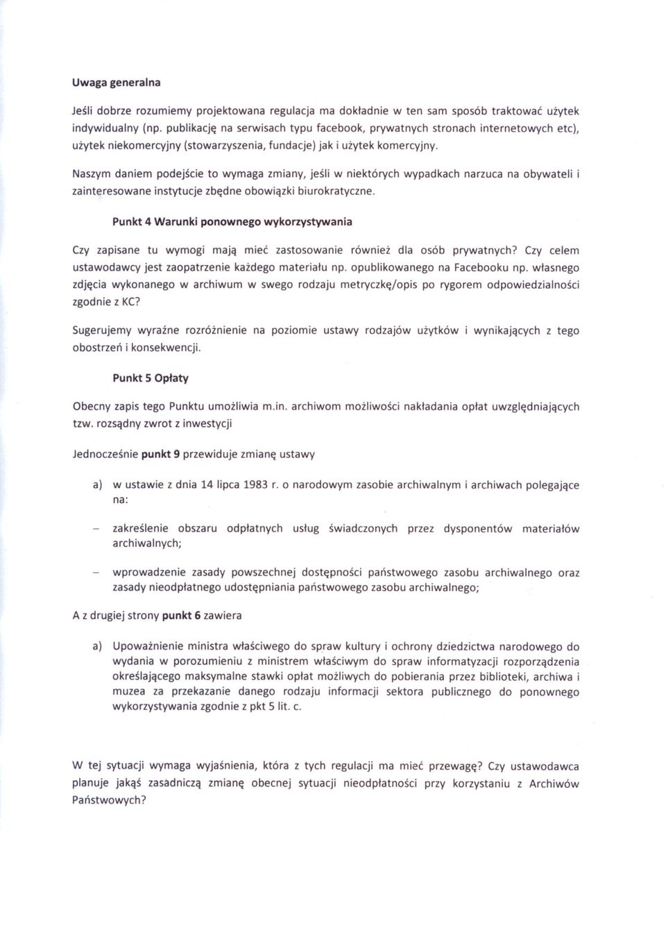Naszym daniem podejscie to wymaga zmiany, jesli w niektórych wypadkach narzuca na obywateli i zainteresowane instytucje zbedne obowiazki biurokratyczne.