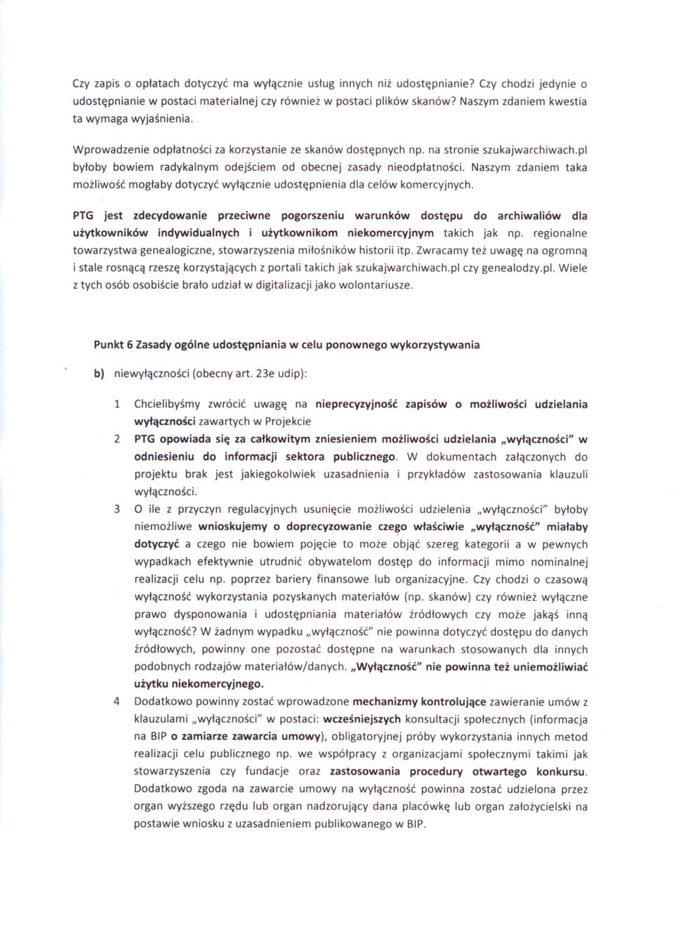 pl byloby bowiem radykalnym odejsciem od obecnej zasady nieodplatnosci. Naszym zdaniem taka mozliwosc moglaby dotyczyc wylacznie udostepnienia dla celów komercyjnych.