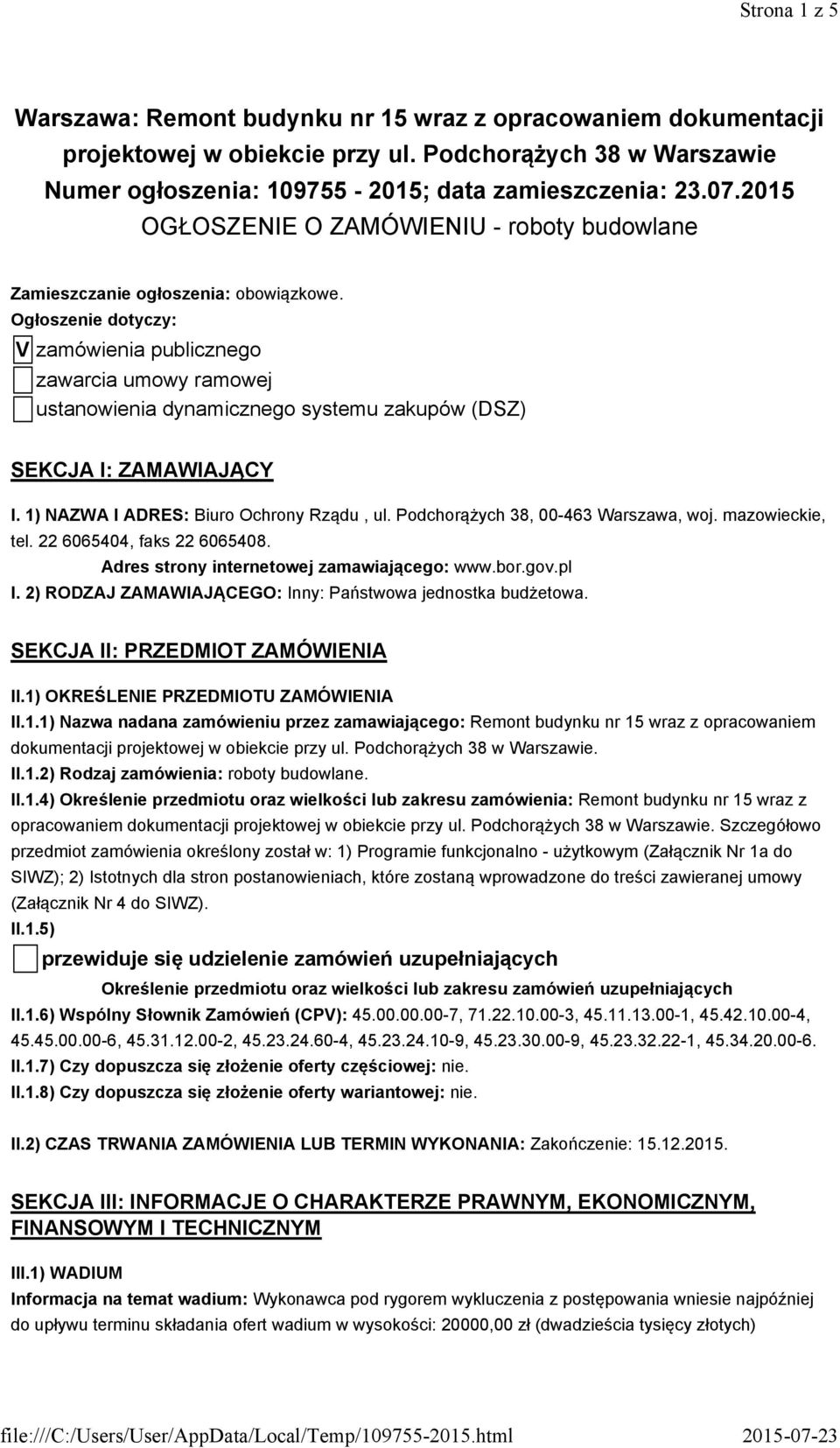 Ogłoszenie dotyczy: V zamówienia publicznego zawarcia umowy ramowej ustanowienia dynamicznego systemu zakupów (DSZ) SEKCJA I: ZAMAWIAJĄCY I. 1) NAZWA I ADRES: Biuro Ochrony Rządu, ul.