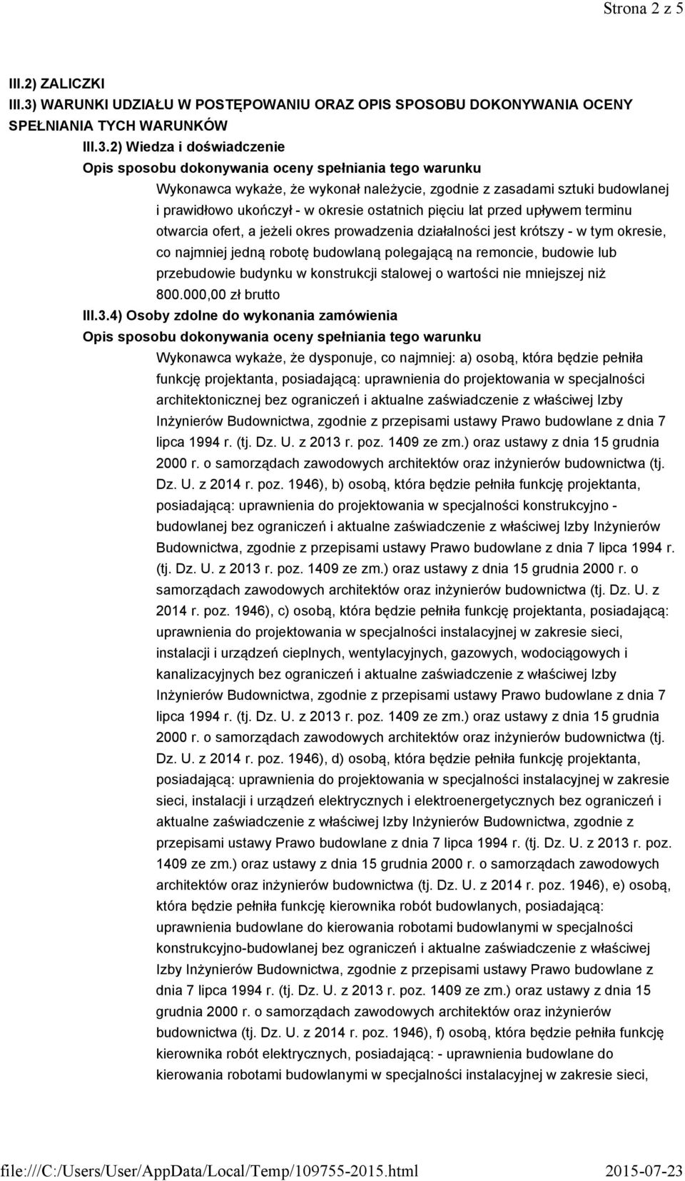 2) Wiedza i doświadczenie Opis sposobu dokonywania oceny spełniania tego warunku Wykonawca wykaże, że wykonał należycie, zgodnie z zasadami sztuki budowlanej i prawidłowo ukończył - w okresie