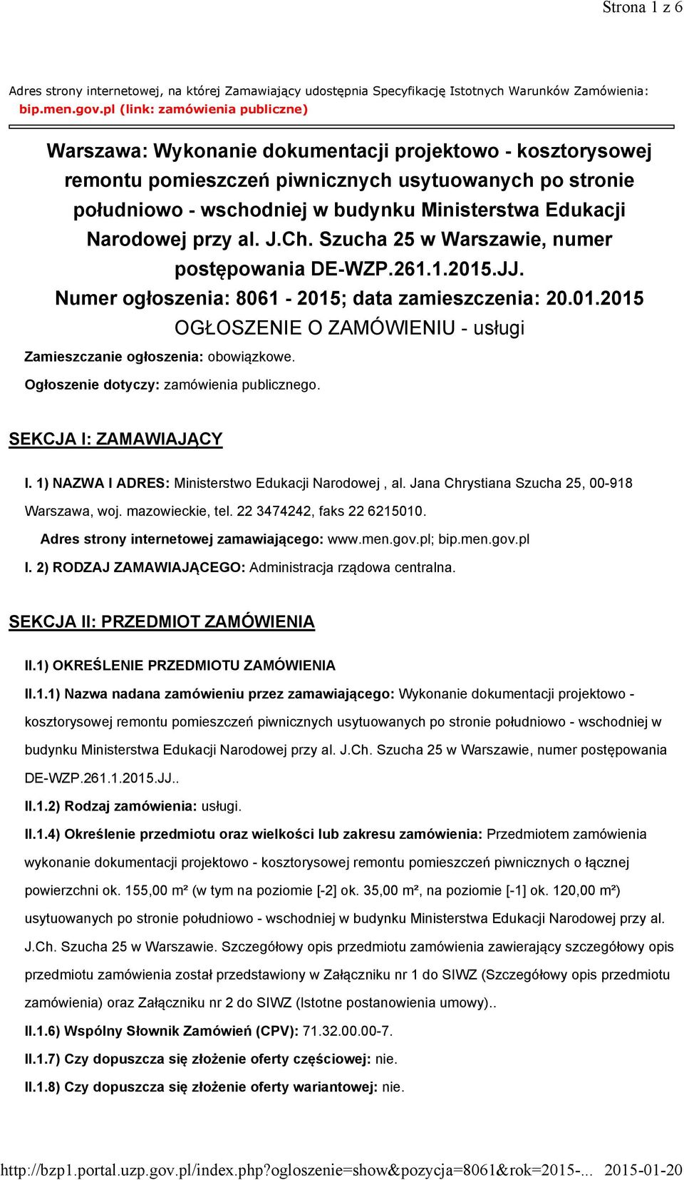 Edukacji Narodowej przy al. J.Ch. Szucha 25 w Warszawie, numer postępowania DE-WZP.261.1.2015.JJ. Numer ogłoszenia: 8061-2015; data zamieszczenia: 20.01.2015 OGŁOSZENIE O ZAMÓWIENIU - usługi Zamieszczanie ogłoszenia: obowiązkowe.